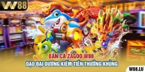 Bắn Cá Zagoo W88 – Dạo Đại Dương Kiếm Tiền Thưởng Khủng