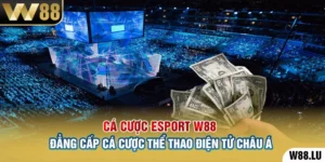 Cá Cược Esport W88 – Đẳng Cấp Cá Cược Thể Thao Điện Tử Châu Á