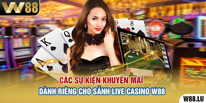 Các sự kiện khuyến mãi dành riêng cho sảnh Live Casino W88