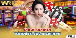 Chơi Có Trách Nhiệm – Trải Nghiệm Cá Cược An Toàn Tại W88