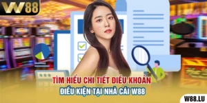 Tìm Hiểu Chi Tiết Điều Khoản Điều Kiện Tại Nhà Cái W88